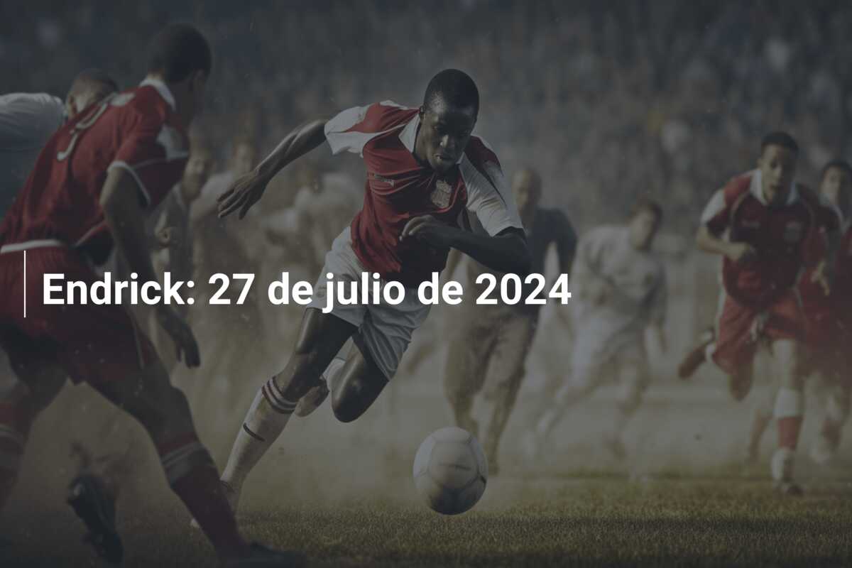 Endrick: 27 de julio de 2024