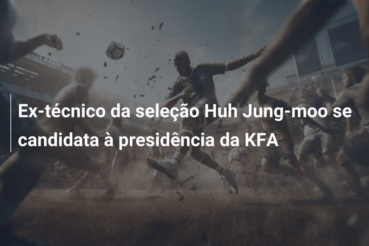 Ex-técnico da seleção Huh Jung-moo se candidata à presidência da KFA