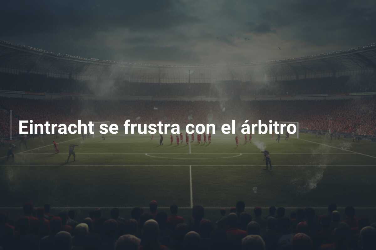 Eintracht se frustra con el árbitro