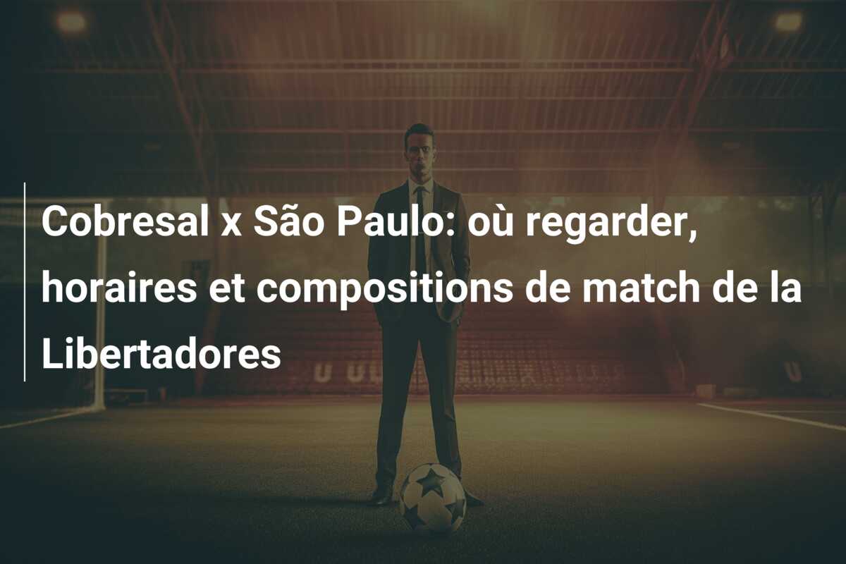 Cobresal x São Paulo: où regarder, horaires et compositions de match de la Libertadores