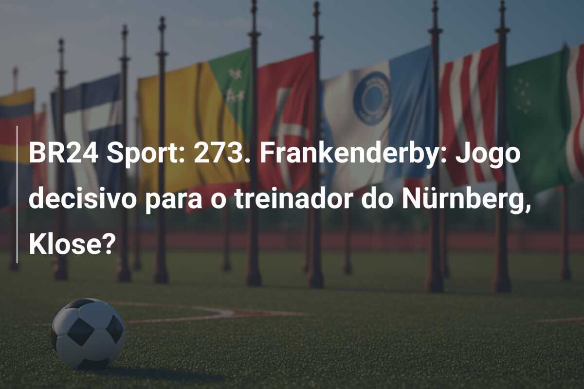 BR24 Sport: 273. Frankenderby: Jogo decisivo para o treinador do Nürnberg, Klose?