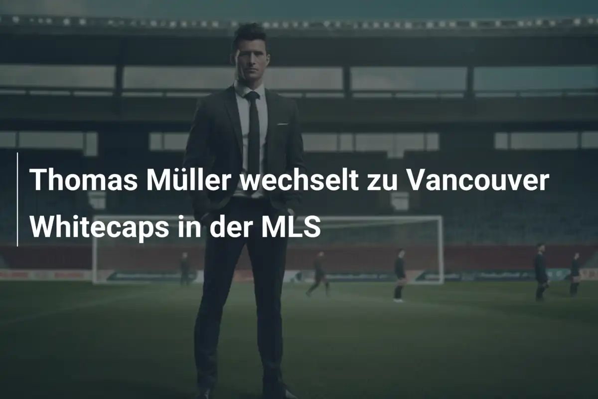 Thomas Müller wechselt zu Vancouver Whitecaps in der MLS