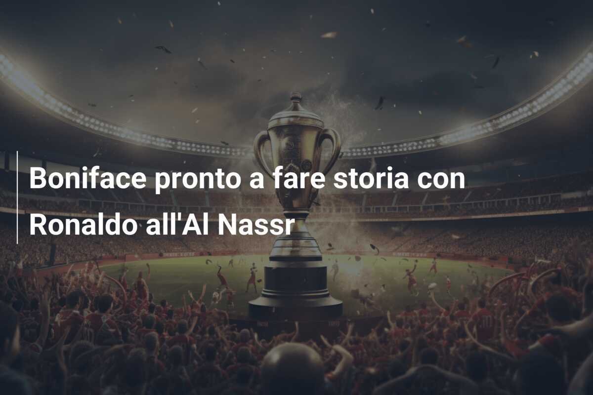 Boniface pronto a fare storia con Ronaldo all'Al Nassr