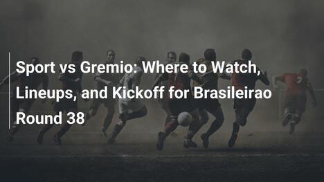 Sport gegen Grêmio: Wo zu sehen, Aufstellungen und Anstoß für Runde 38 der Brasileirão