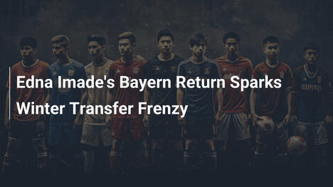 Ritorno di Edna Imade al Bayern scatena il mercato invernale