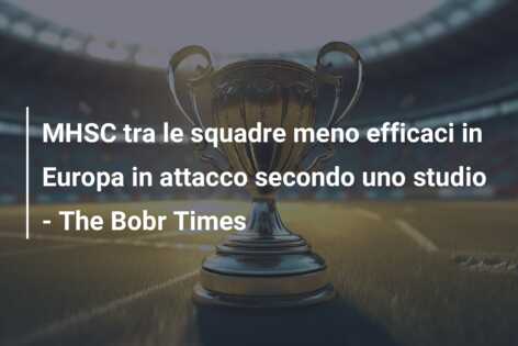 MHSC tra le squadre meno efficaci in Europa in attacco secondo uno studio – The Bobr Times