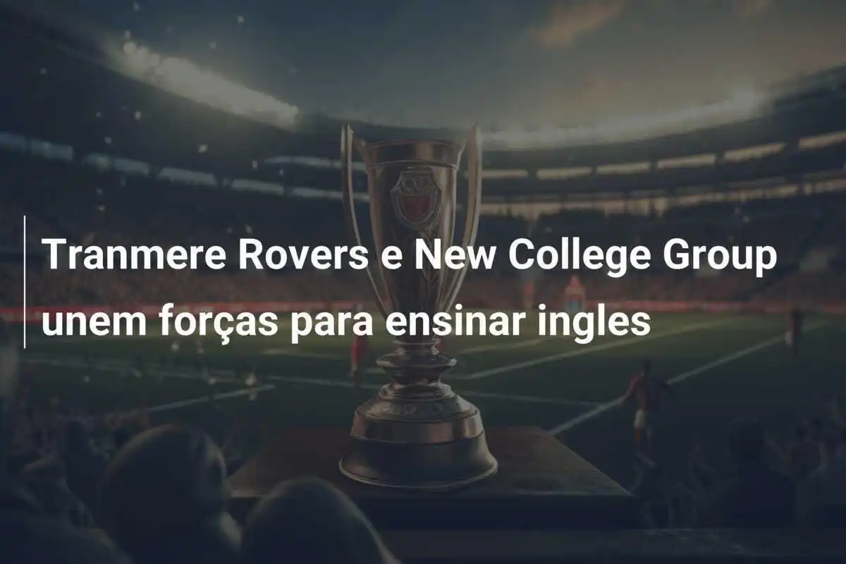 Tranmere Rovers e New College Group unem forças para ensinar ingles
