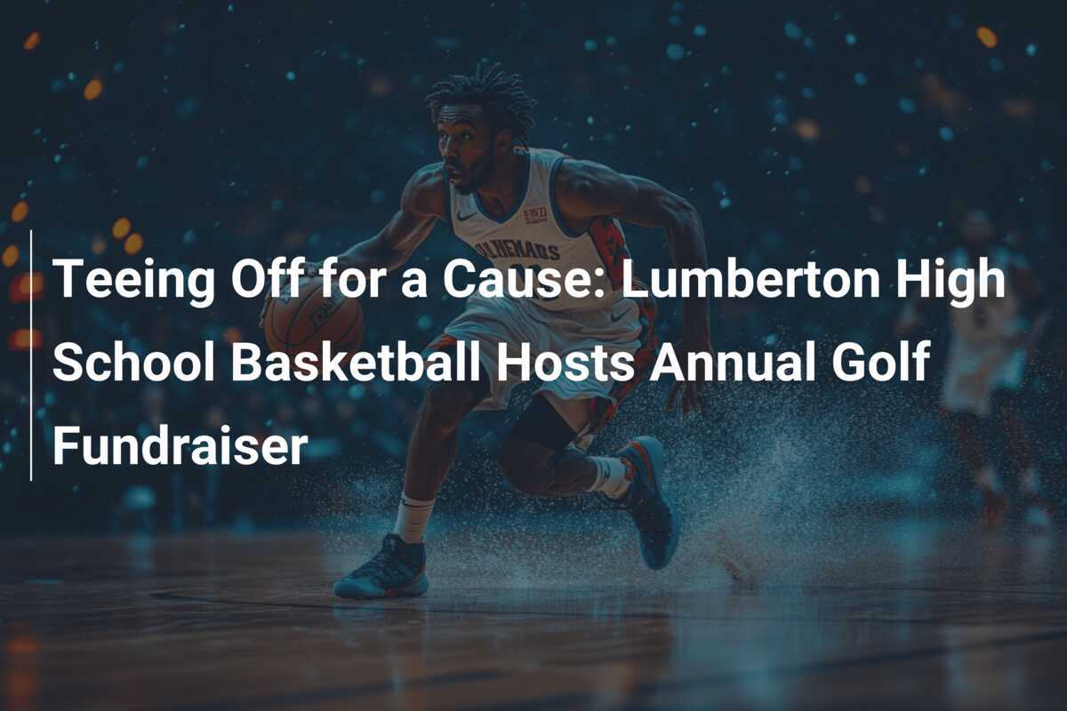 Teeing Off for a Cause Lumberton High School Basketball Hosts Annual