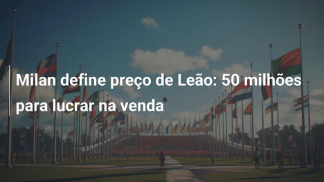 Milan define preço de Leão: 50 milhões para lucrar na venda