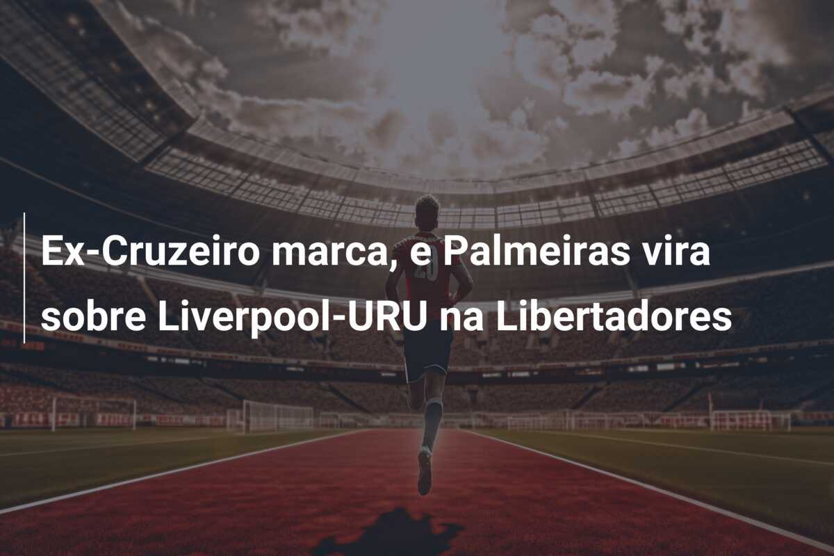 Ex-Cruzeiro marca, e Palmeiras vira sobre Liverpool-URU na Libertadores