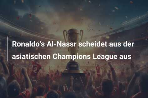 Ronaldo’s Al-Nassr scheidet aus der asiatischen Champions League aus