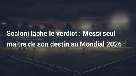 Scaloni lâche le verdict : Messi seul maître de son destin au Mondial 2026