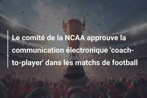Le comité de la NCAA approuve la communication électronique ‘coach-to-player’ dans les matchs de football