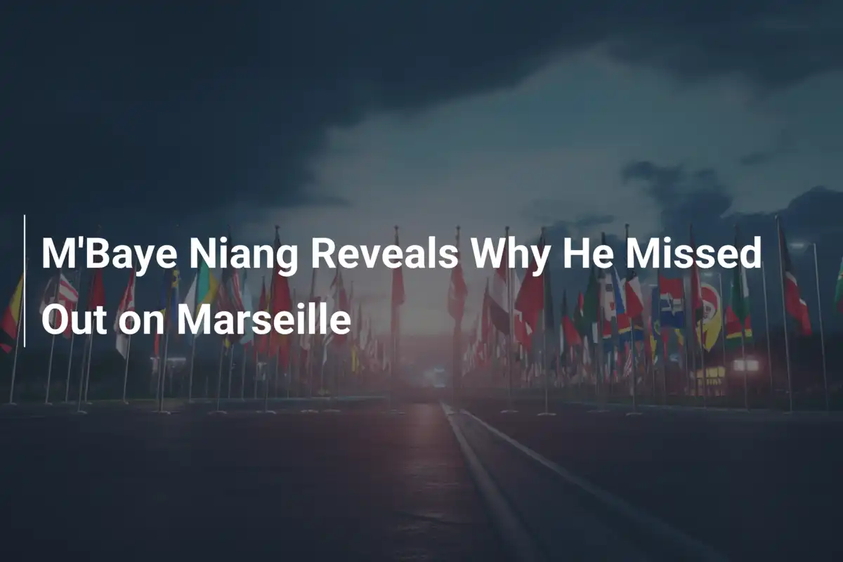 M'Baye Niang Wyjawia Powody Nieudanej Przenosin do Marsylii