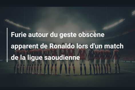 Furie autour du geste obscène apparent de Ronaldo lors d’un match de la ligue saoudienne