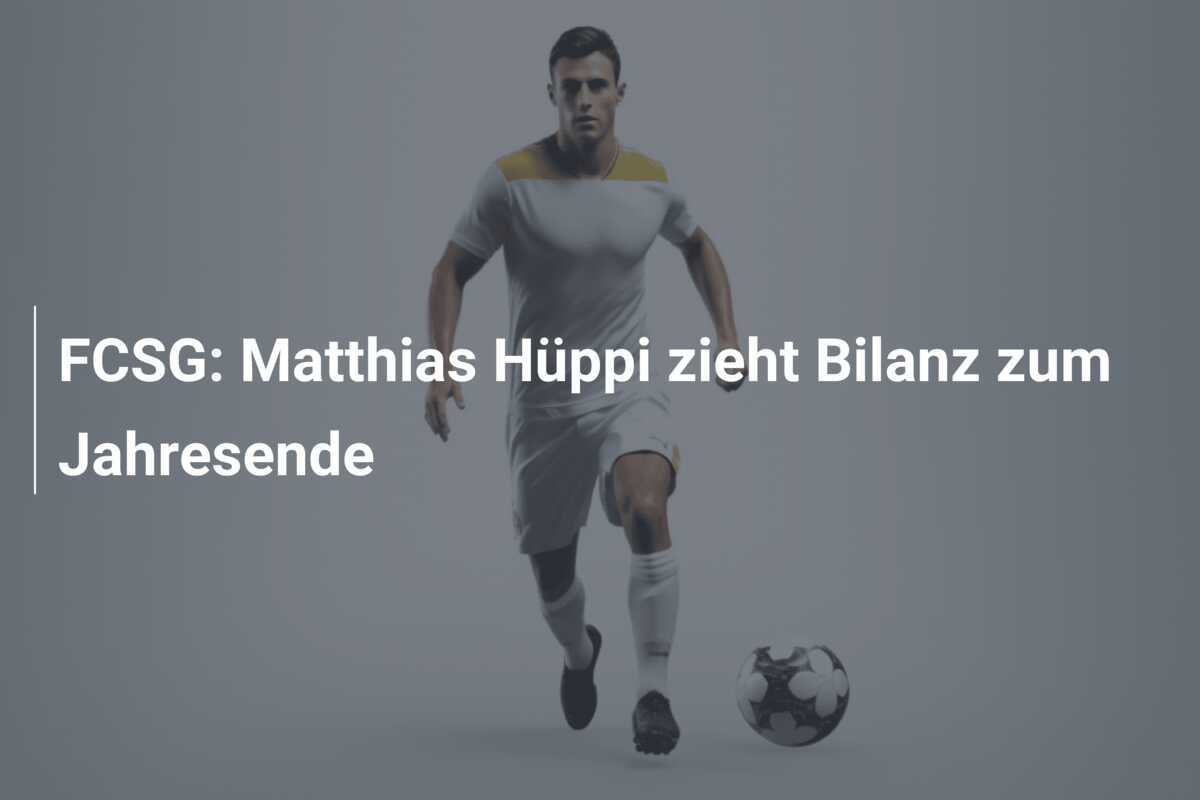 FCSG: Matthias Hüppi zieht Bilanz zum Jahresende