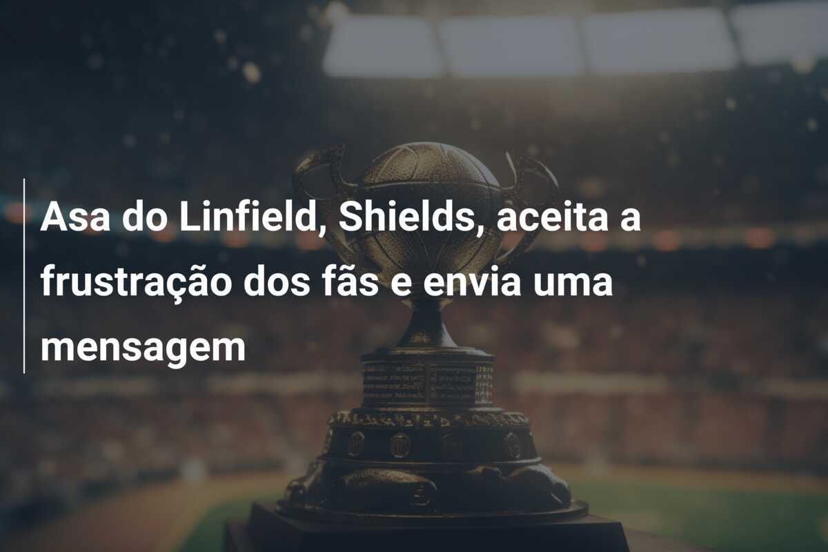 Asa do Linfield, Shields, aceita a frustração dos fãs e envia uma mensagem