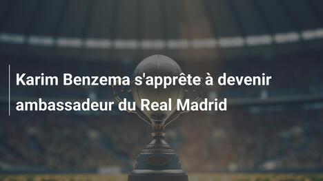 Karim Benzema s'apprête à devenir ambassadeur du Real Madrid
