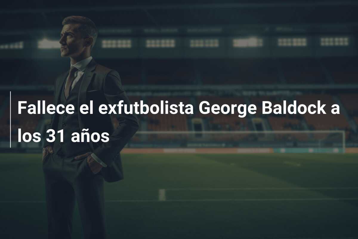 Fallece el exfutbolista George Baldock a los 31 años