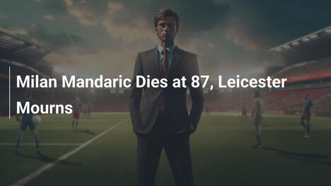 Milan Mandarić stirbt mit 87 Jahren – Leicester trauert