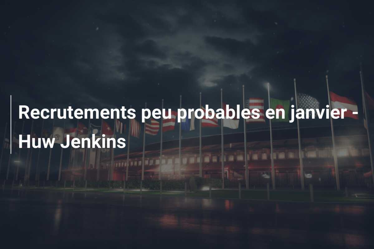 Recrutements peu probables en janvier - Huw Jenkins