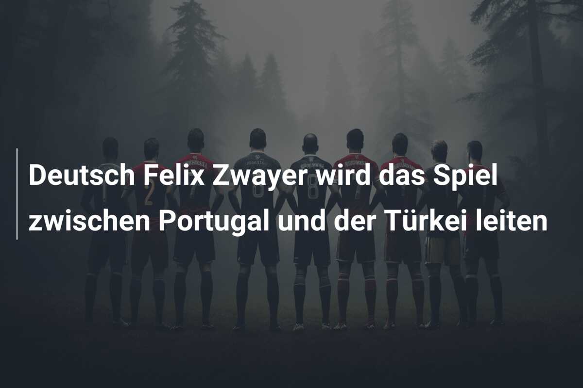 Deutsch Felix Zwayer wird das Spiel zwischen Portugal und der Türkei leiten