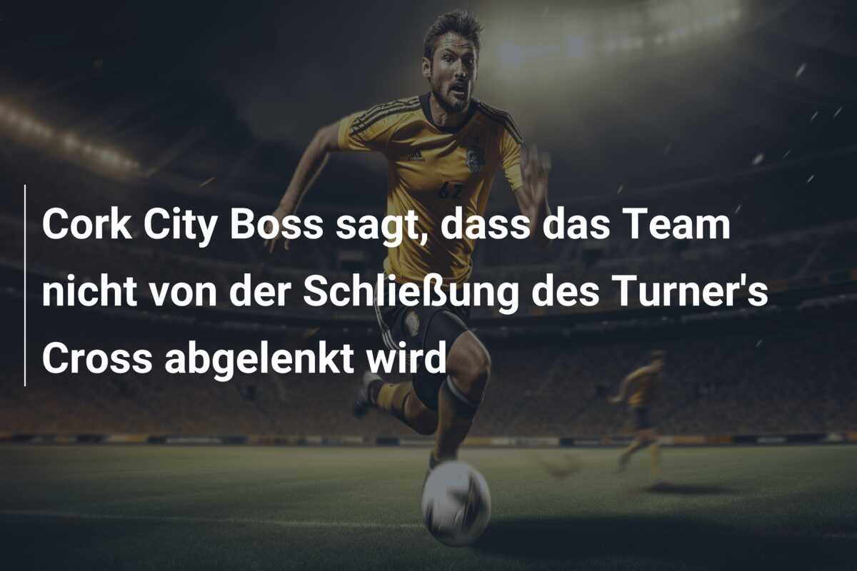 Cork City Boss sagt, dass das Team nicht von der Schließung des Turner’s Cross abgelenkt wird