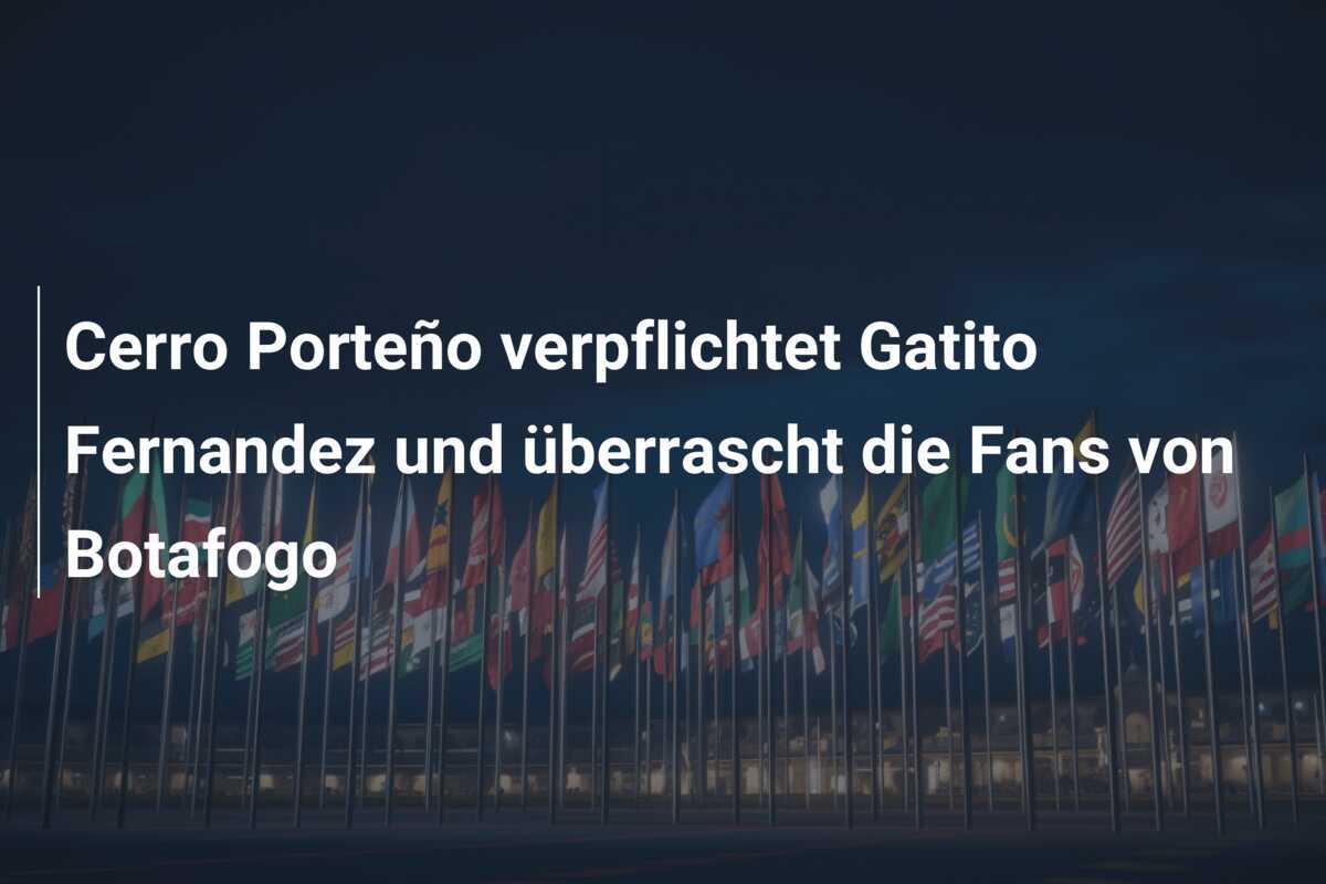 Cerro Porteño verpflichtet Gatito Fernandez und überrascht die Fans von Botafogo