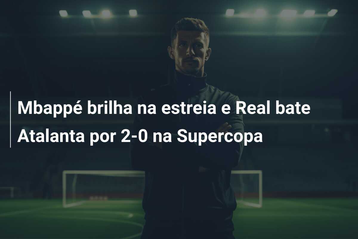 Mbappé brilha na estreia e Real bate Atalanta por 2-0 na Supercopa