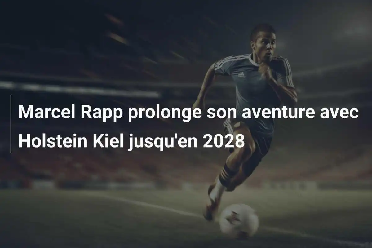 Marcel Rapp prolonge son aventure avec Holstein Kiel jusqu'en 2028