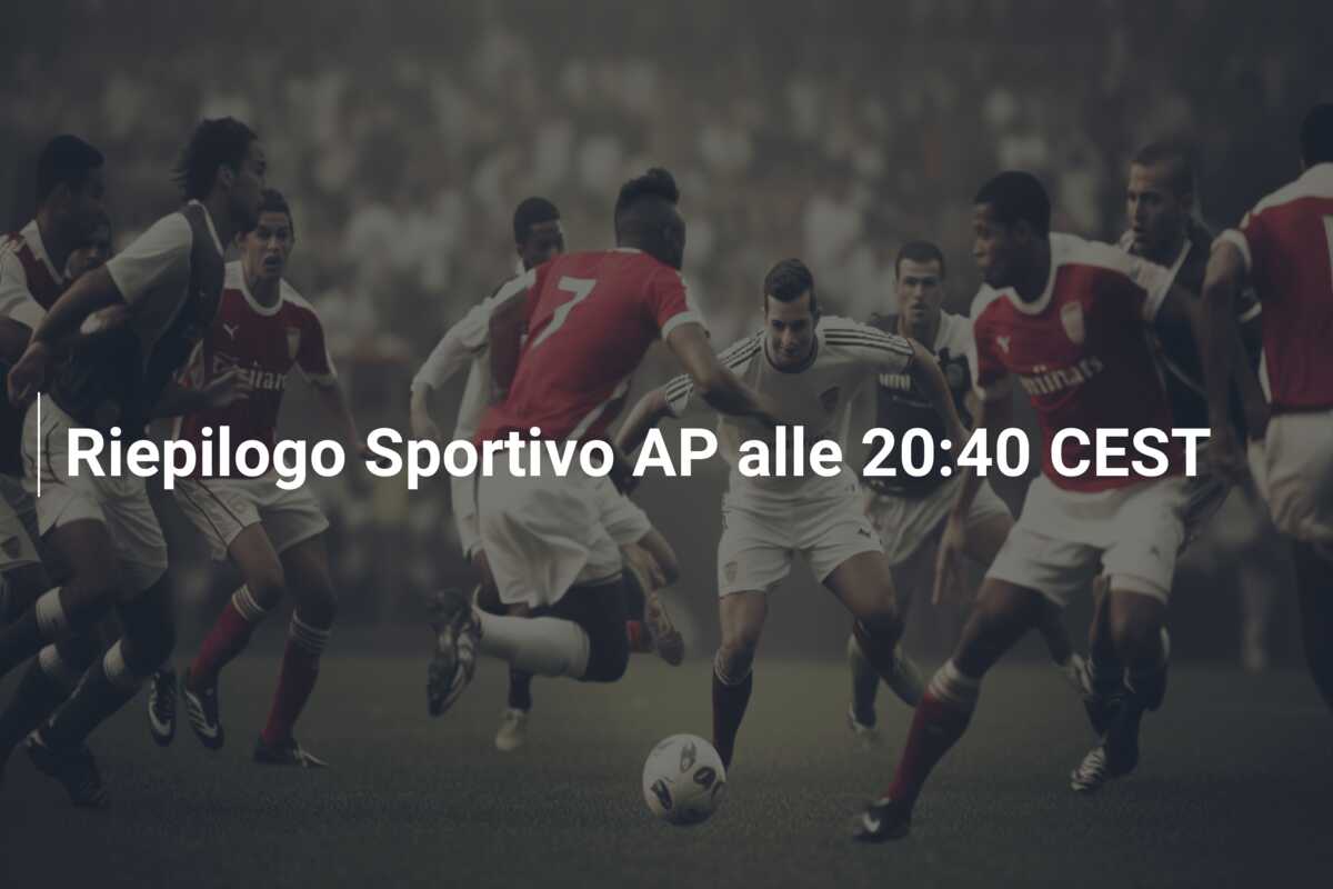 Riepilogo Sportivo AP alle 20:40 CEST
