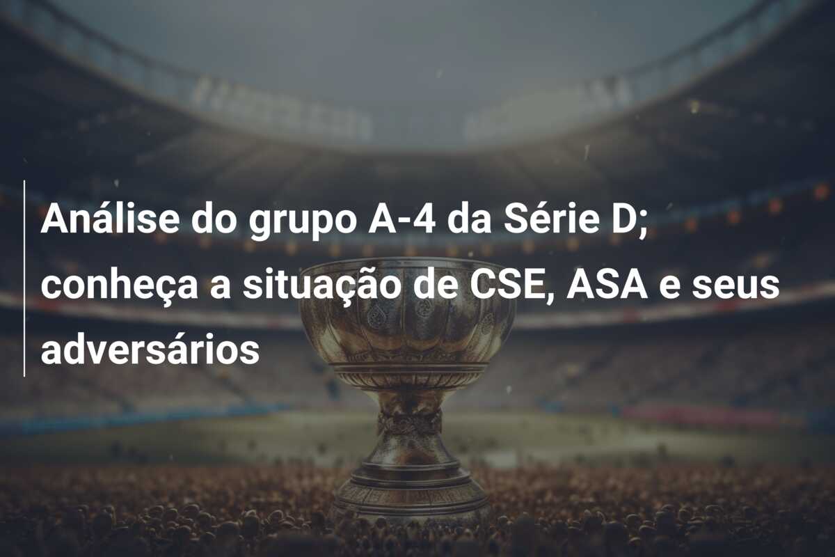 Análise do grupo A-4 da Série D; conheça a situação de CSE, ASA e seus adversários