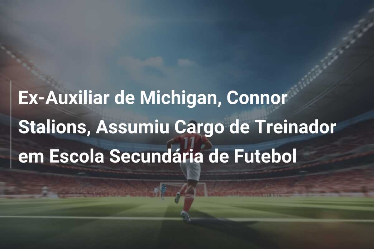 Ex-Auxiliar de Michigan, Connor Stalions, Assumiu Cargo de Treinador em Escola Secundária de Futebol