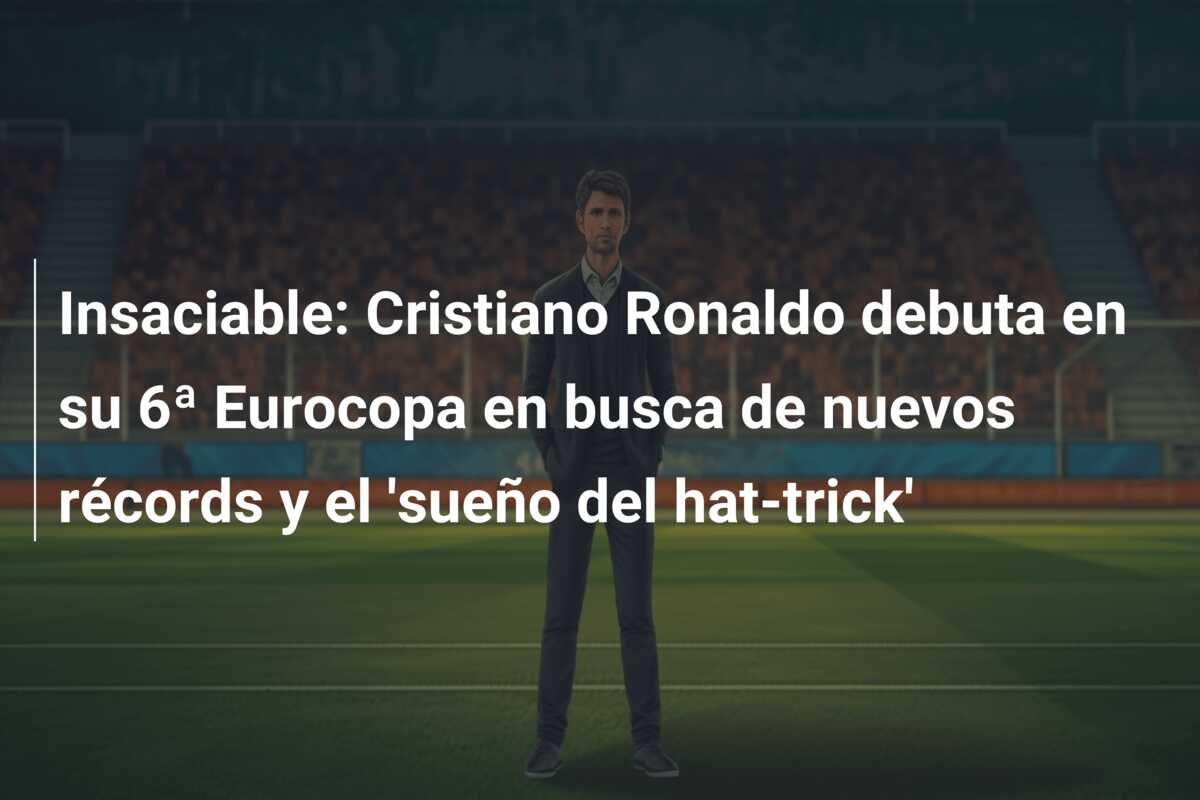 Insaciable: Cristiano Ronaldo debuta en su 6ª Eurocopa en busca de nuevos récords y el ‘sueño del hat-trick’