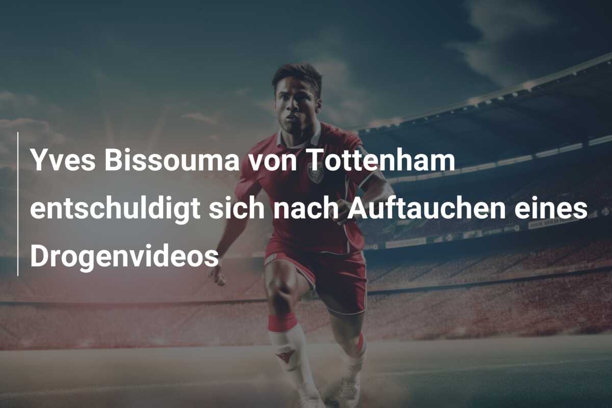 Yves Bissouma von Tottenham entschuldigt sich nach Auftauchen eines Drogenvideos
