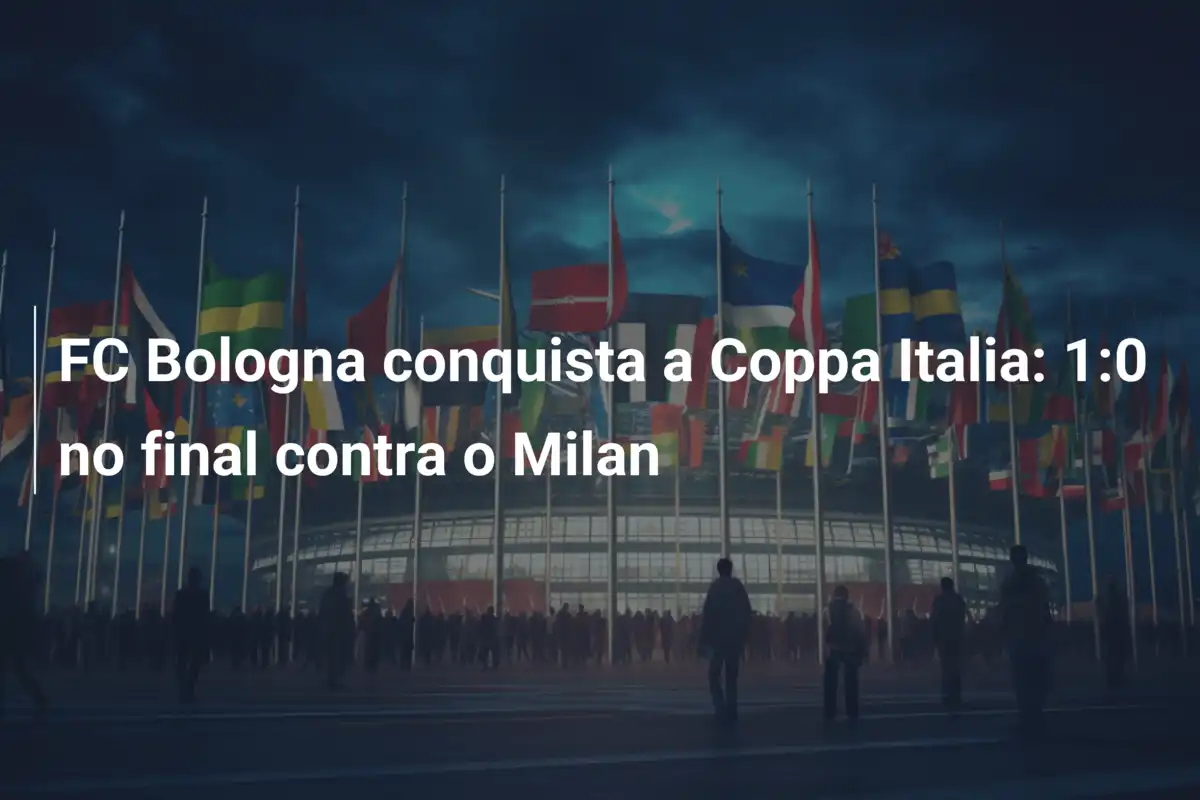FC Bologna conquista a Coppa Italia: 1:0 no final contra o Milan