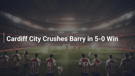Cardiff City Schiaccia Barry con un 5-0