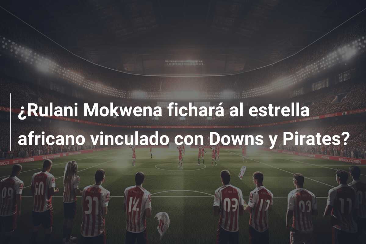 ¿Rulani Mokwena fichará al estrella africano vinculado con Downs y Pirates?