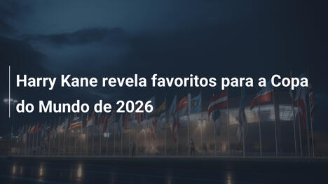 Harry Kane revela favoritos para a Copa do Mundo de 2026