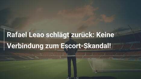 Rafael Leao schlägt zurück: Keine Verbindung zum Escort-Skandal!