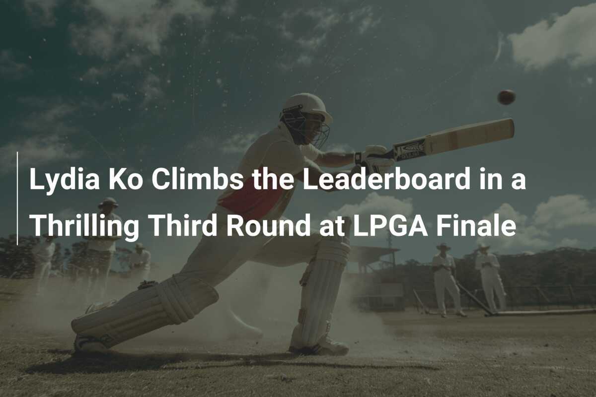 Lydia Ko Climbs the Leaderboard in a Thrilling Third Round at LPGA