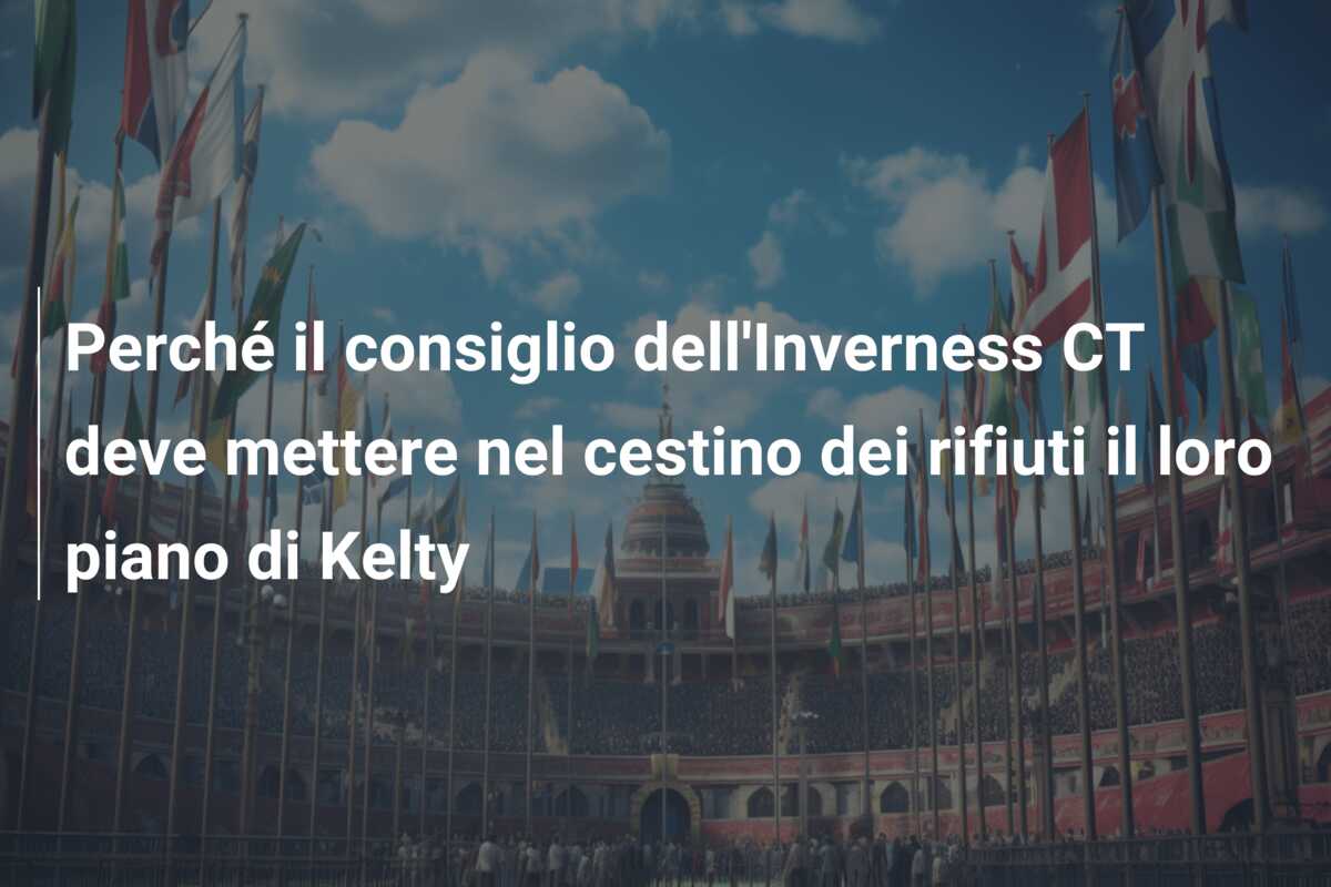 Perché il consiglio dell’Inverness CT deve mettere nel cestino dei rifiuti il loro piano di Kelty