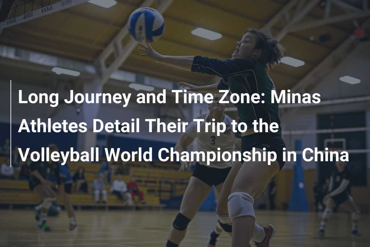 Larga travesía y diferencia horaria: los atletas de Minas detallan su viaje al Campeonato Mundial de Voleibol en China