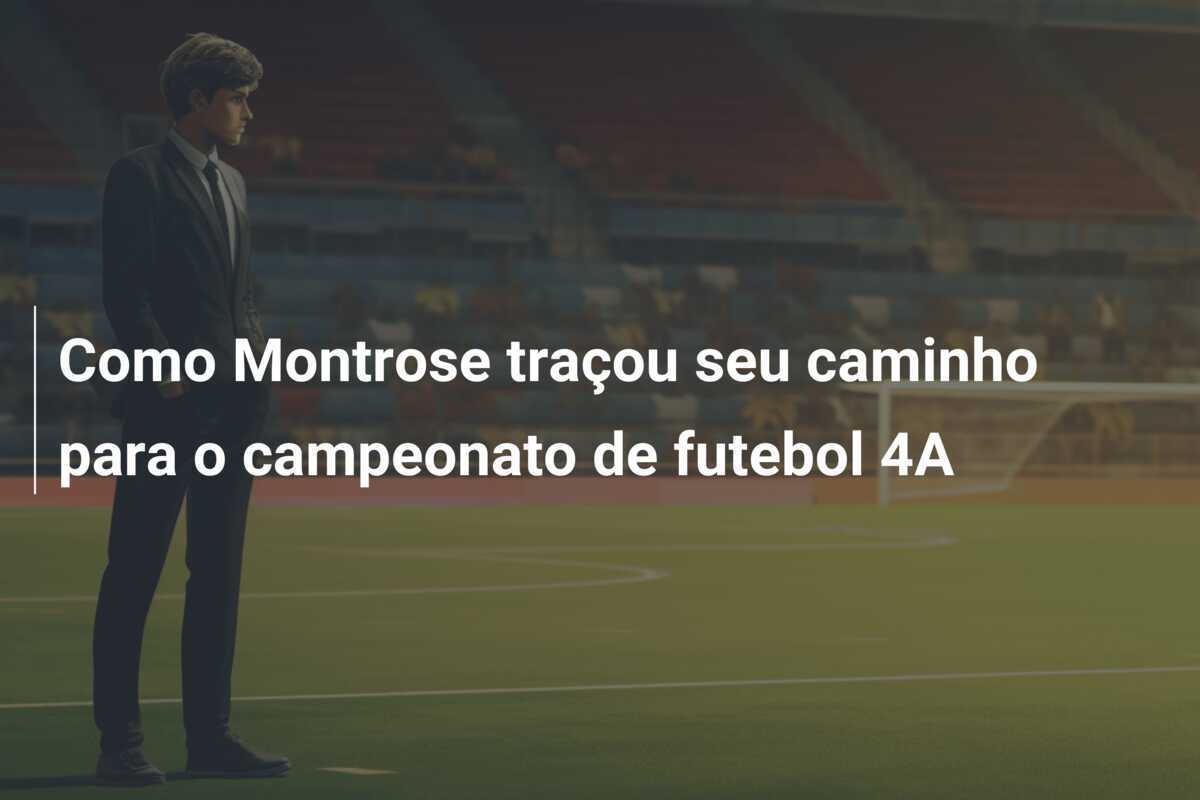 Como Montrose traçou seu caminho para o campeonato de futebol 4A