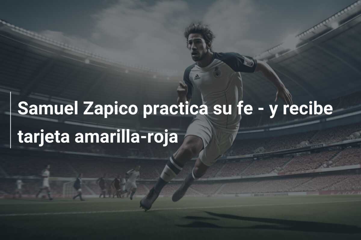 Samuel Zapico practica su fe - y recibe tarjeta amarilla-roja