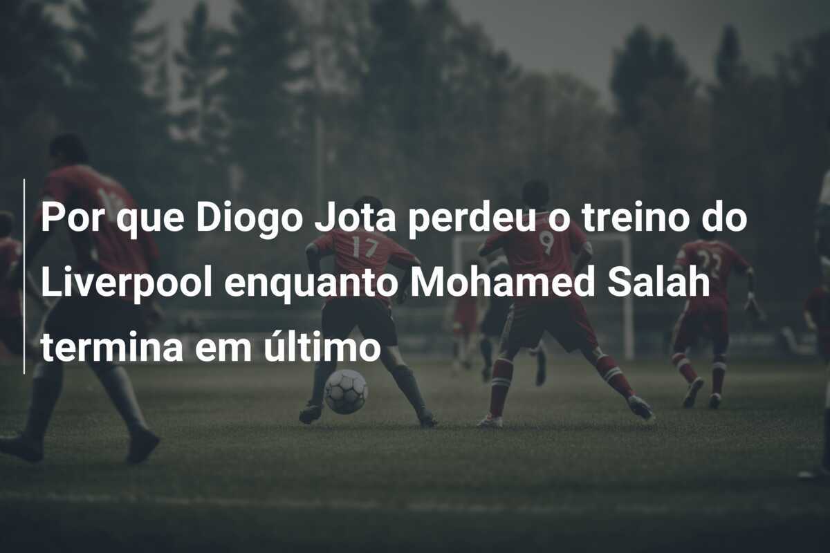 Por que Diogo Jota perdeu o treino do Liverpool enquanto Mohamed Salah termina em último