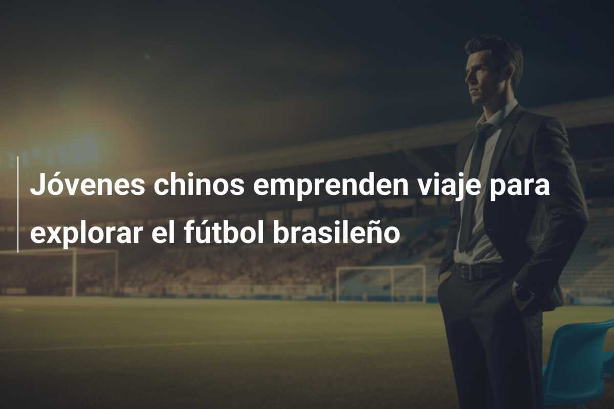 Jóvenes chinos emprenden viaje para explorar el fútbol brasileño