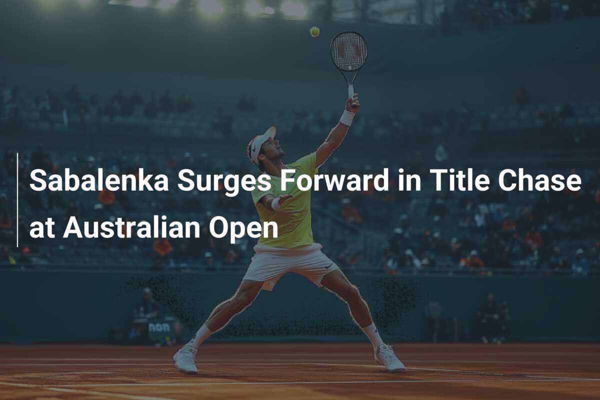 Sabalenka Stürmt Voran in Titeljagd bei den Australian Open