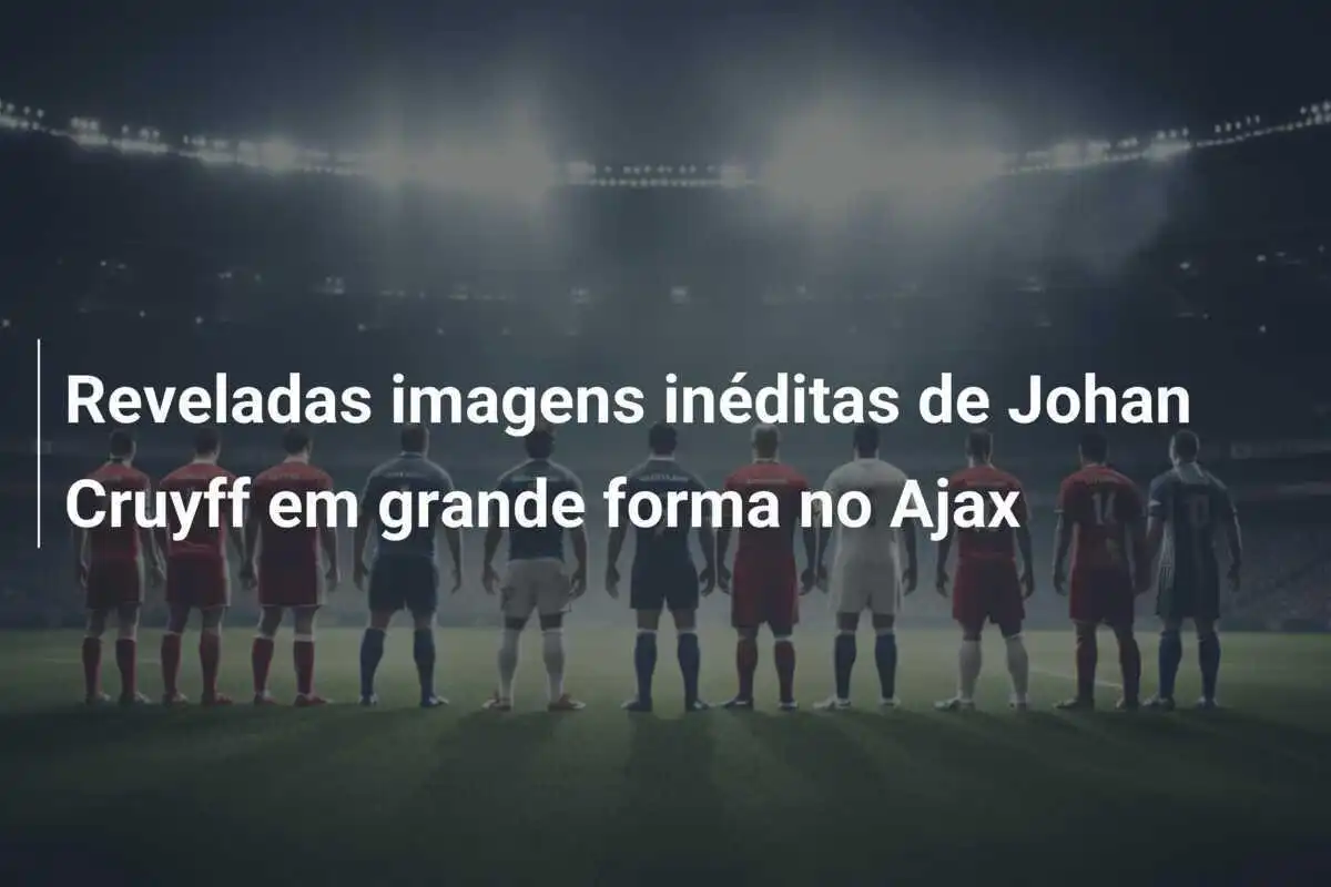 Reveladas imagens inéditas de Johan Cruyff em grande forma no Ajax