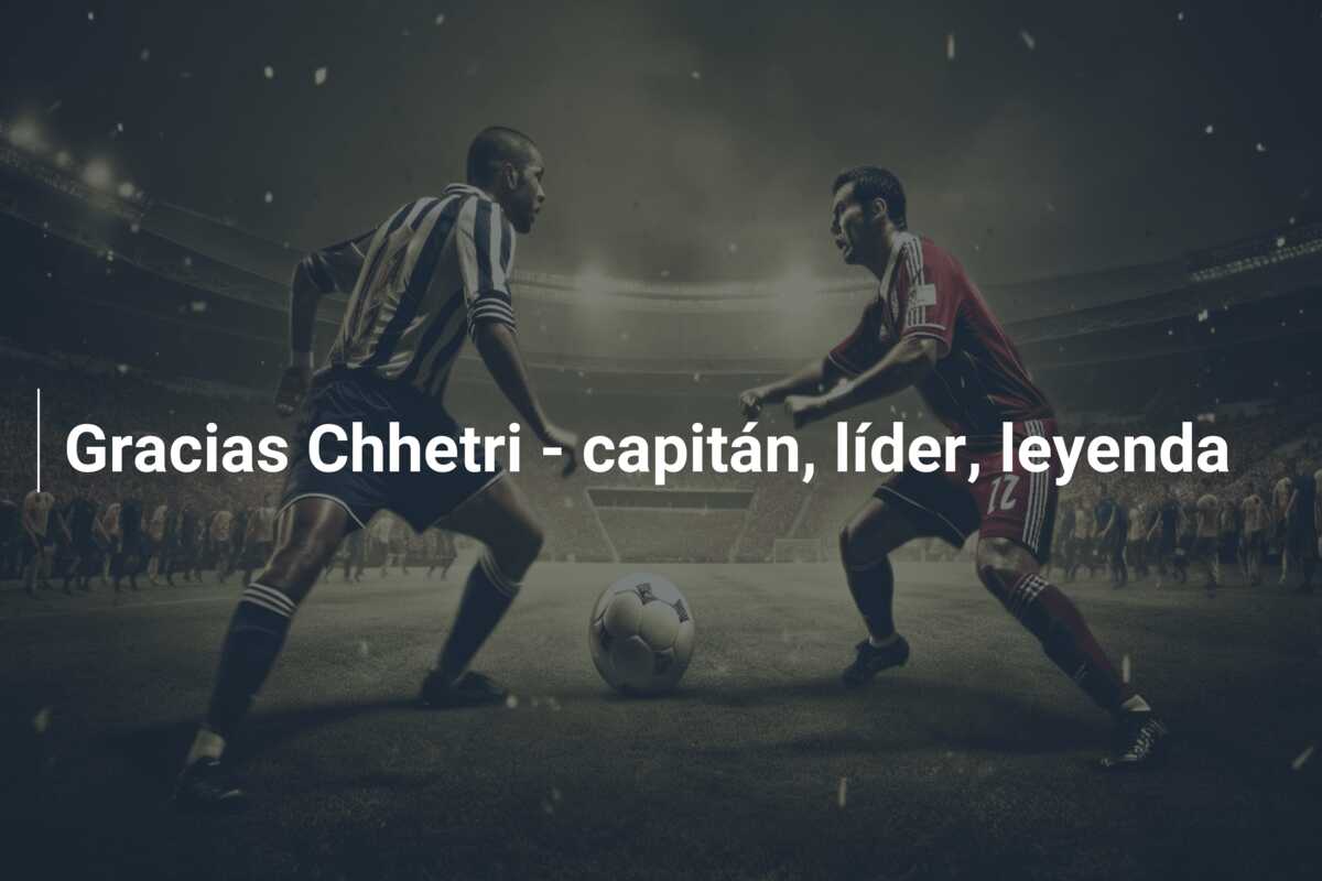 Gracias Chhetri – capitán, líder, leyenda